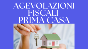 AGEVOLAZIONI FISCALI PRIMA CASA - GUIDA COMPLETA